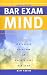Bar Exam Mind: A Strategy Guide for an Anxiety-Free Bar Exam