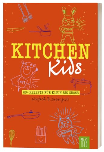 Kitchen Kids: 60+ Rezepte für Klein bis Groß. Einfach & Supergut.