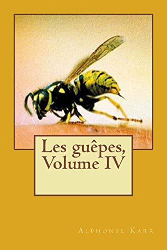 Les guepes, Volume IV (Alphonse Karr (G-Ph Ballin edition)) (French Edition)