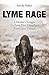 Lyme Rage: A Mother's Struggle To Save Her Daughter from Lyme Disease