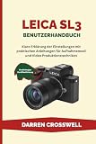 Leica SL3 Benutzerhandbuch: Klare Erklärung der Einstellungen mit praktischen Anleitungen für Aufnahmemodi und Video Produktionstechniken