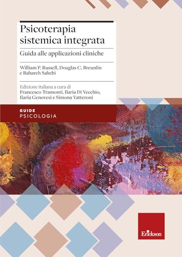 Psicoterapia sistemica integrata. Guida all'applicazione pratica con singoli, coppie e famiglie