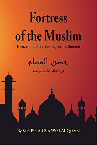Fortress of the Muslim: Invocations from the Quran and the Sunnah
