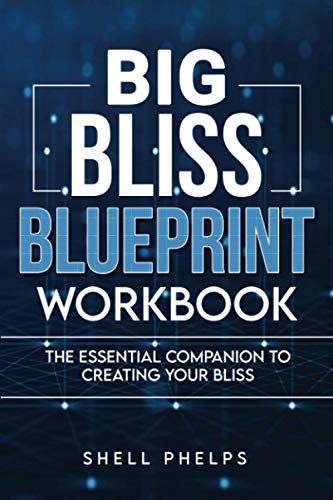 Big Bliss Blueprint Workbook: The Essential Companion To Creating Your Bliss (Big Bliss Success Series)