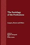 The Sociology of the Professions: Lawyers, Doctors and Others
