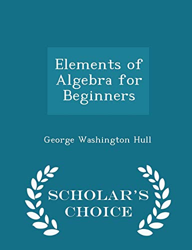 Elements of Algebra for Beginners - Scholar's C... 1296296628 Book Cover