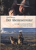 Der Abenteuerreiter: In 11 Jahren mit Hund und Pferden von Feuerland nach Mexiko