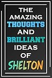 The Amazing Thoughts And Brilliant Ideas Of Shelton: Blank Lined Notebook  Personalized Name Gifts