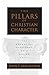 The Pillars of Christian Character: The Essential Attitudes of a Living Faith