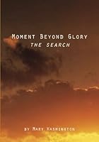 Moment Beyond Glory: The Search 1479390321 Book Cover