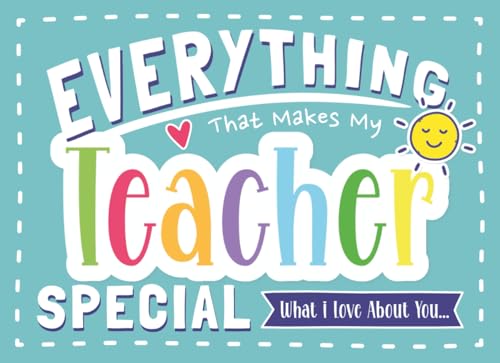 Everything That Makes My Teacher Special: Fill In The Blank Gift Book for Teachers from Kids | Make...