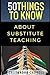 50 Things to Know About Substitute Teaching: Tips and tricks for the successful substitute