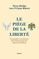 Le Piege de la Liberte - les Peuples Autochtones Dans l'Engrenage des Régimes Coloniaux 2764624980 Book Cover