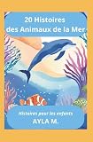 20 Histoires des Animaux de la Mer: Histoires pour les enfants