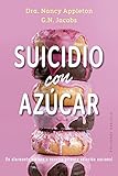  Suicidio con Azúcar: Un Alarmante Vistazo a Nuestra Primera Adiccion Nacional (Salud y vida natural)