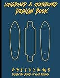  Longboard & Skateboard design book: Design the board of your dreams, for skaters and longboarders all ages, minimal design