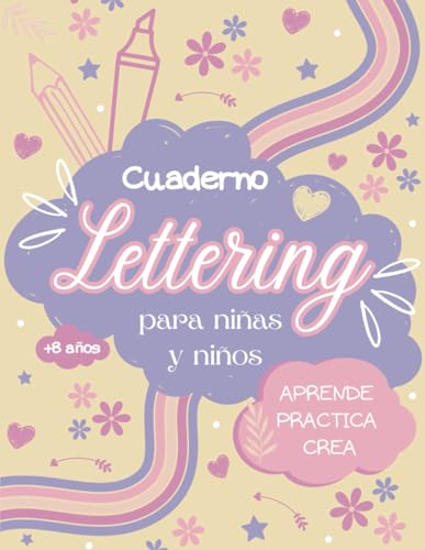 Cuaderno Lettering para Niñas y Niños: + 8 años - Aprende - Practica - Crea