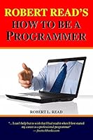 How To Be A Programmer: A Comprehensive Summary 144044319X Book Cover