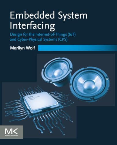 Embedded System Interfacing: Design for the Internet-of-Things (IoT) and Cyber-Physical Systems (CPS)