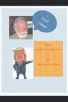 Trump and His Need to Deceive Us and the Rest of the World: As Seen Through Biweekly Contemporary Columns 1793325901 Book Cover