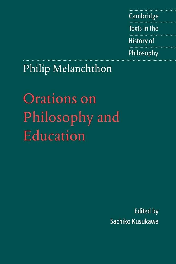 Melanchthon: Orations Philos & Educ: Orations on Philosophy and Education (Cambridge Texts in the History of Philosophy)