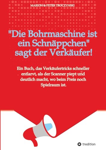 Die Bohrmaschine ist ein Schnäppchen, sagt der Verkäufer: Das Buch, das Verkäufertricks schneller aufspürt als der Scanner piept und dir zeigt, wo noch Luft im Preis ist.