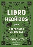  Libro de hechizos para aprendices de brujas: Encantamientos esenciales que te cambiarán la vida.
