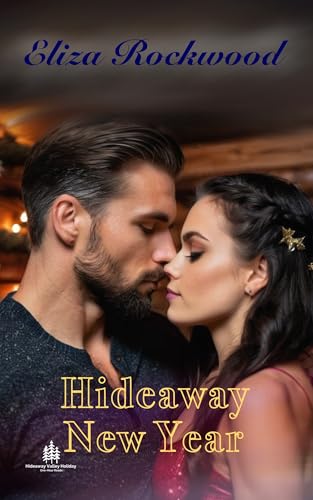 Hideaway New Year: An Age-Gap, Opposites Attract, Second Chance Small Town Insta-Love Romance (Hideaway Valley Holiday: One-Hour Reads Book 3)