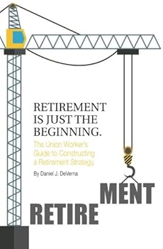 Paperback Retirement is Just the Beginning: The Union Worker’s Guide to Constructing a Retirement Strategy Book