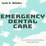 Emergency Dental Care Pain Relief and Problem Management