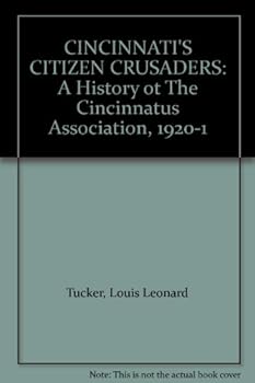 Hardcover CINCINNATI'S CITIZEN CRUSADERS: A History ot The Cincinnatus Association, 1920-1 Book