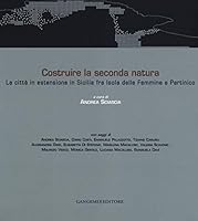 Costruire la seconda natura. La città in estensione in Sicilia fra Isola delle Femmine e Partinico. Ediz. italiana e inglese 8849228244 Book Cover