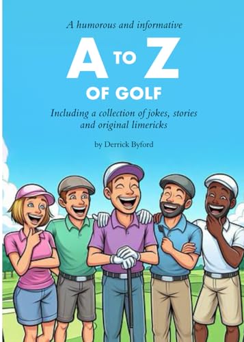 A Humorous and Informative A to Z of Golf: including a collection of jokes, stories and original limericks (Humorous and Informative A to Zs of Golf, Band 1)