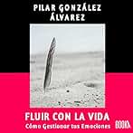 Fluir con la Vida: Cómo Gestionar Tus Emociones