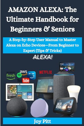 AMAZON ALEXA: The Ultimate Handbook for Beginners & Seniors: A Step-by-Step User Manual to Master Alexa on Echo Devices—From Beginner to Expert (Tips & Tricks) (One Echo Stop)