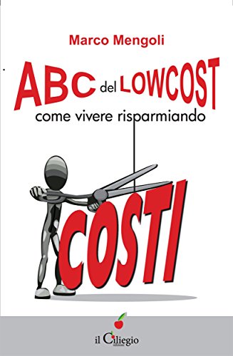 ABC del lowcost. Come vivere risparmiando ABC del lowcost. Come vivere risparmiando