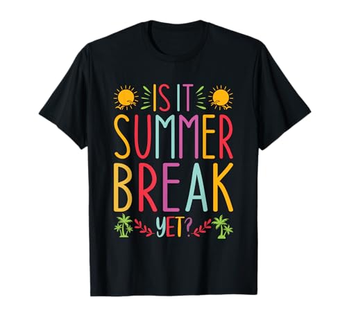 Is It Summer Break Yet T-Shirt