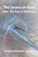 The Shires of York: One: The Age of Darkness 1520900627 Book Cover