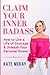 Claim Your Inner Badass: How to Live a Life of Courage and Unleash Your Personal Power