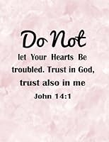 Do Not Let Your Hearts Be Troubled Trust In God: Quotes Journal Notebook 8.5x11 100pages 1986525767 Book Cover