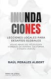 Inundaciones: Lecciones locales para desafíos globales (Spanish Edition)