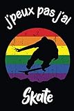  J\'peux pas j\'ai Skate: Carnet de notes pour sportifs et sportives passionné(e)s  120 pages lignées  Format 15,2 x 22,9 cm  Cadeau insolite et amusant