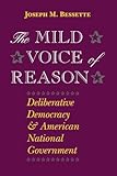 The Mild Voice of Reason: Deliberative Democracy and American National Government (American Politics and Political Economy Series)