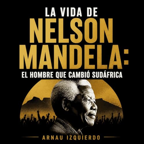 La vida de Nelson Mandela: El hombre que cambi&oacute; Sud&aacute;frica cover art
