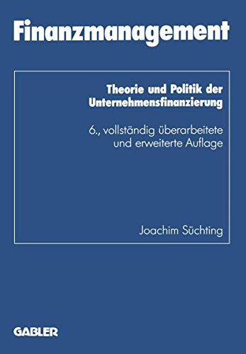 Finanzmanagement: Theorie und Politik der Unternehmensfinanzierung (Schriftenreihe des Instituts für Kredit- und Finanzwirtschaft, 1) (German Edition)