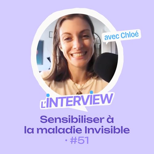 L&rsquo;interview #51 &bull; Chlo&eacute;, sensibiliser &agrave; la maladie Invisible