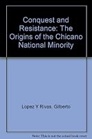 Conquest And Resistance: The Origins Of The Chicano National Minority 0882475673 Book Cover