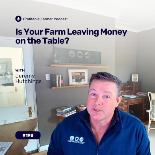 # 198 - Is Your Farm Leaving Money on the Table with Jeremy Hutchings