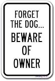 Street sign warning plaque Forget The Dog.Beware of The Owner Metal Tin Sign Wall Art Decor Safety Warning Signs For Outdoor & Indoor office Sign 8 X 12 Inch