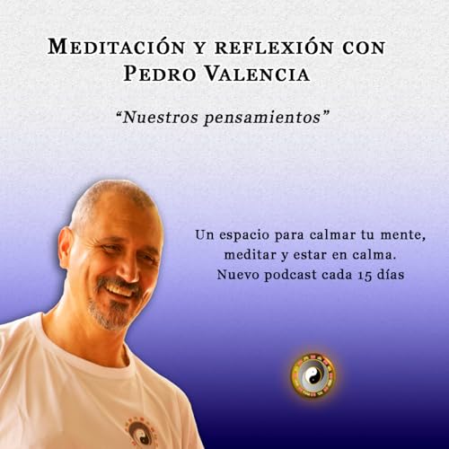 Meditaci&oacute;n y reflexi&oacute;n con Pedro Valencia: nuestros pensamientos